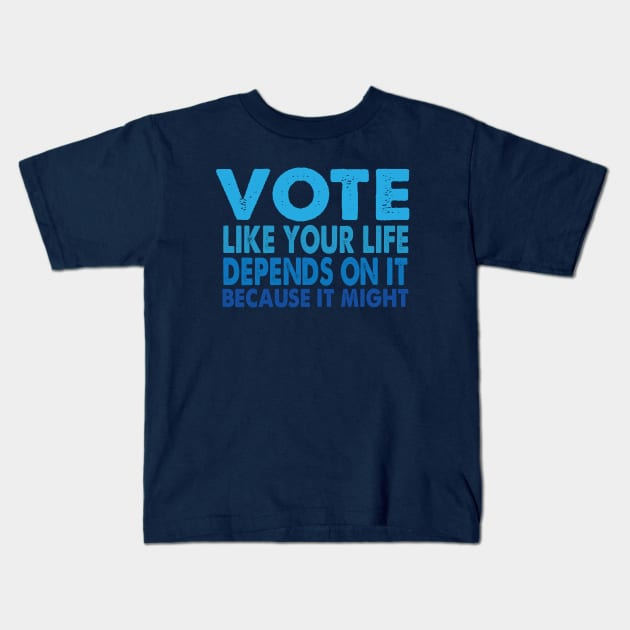 VOTE Like Your Life Depends On It Kids T-Shirt by Jitterfly